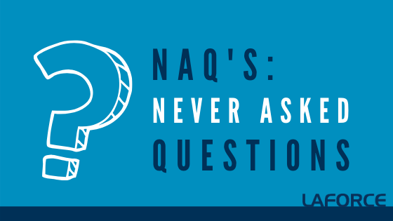 NAQ’s: Never Asked Questions