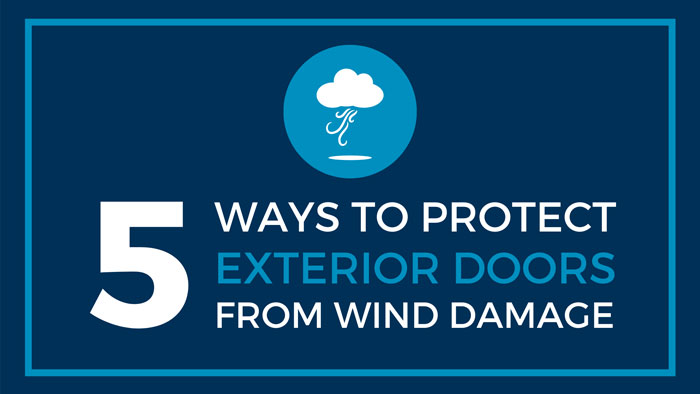 5 Ways To Protect Exterior Doors from Wind Damage